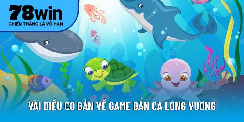 Vài điều cơ bản về game bắn cá Long Vương
