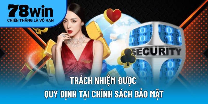 Trách nhiệm được quy định tại chính sách bảo mật